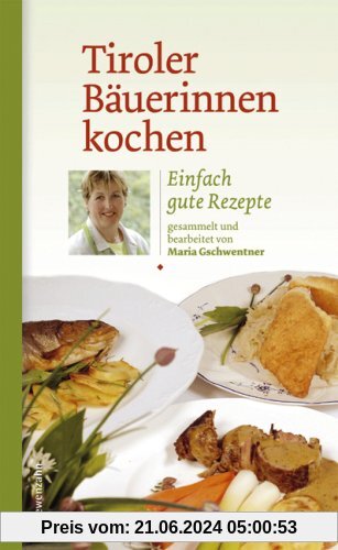 Tiroler Bäuerinnen kochen. Einfach gute Rezepte